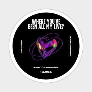 Where You've Been All My Life 2 Magnet